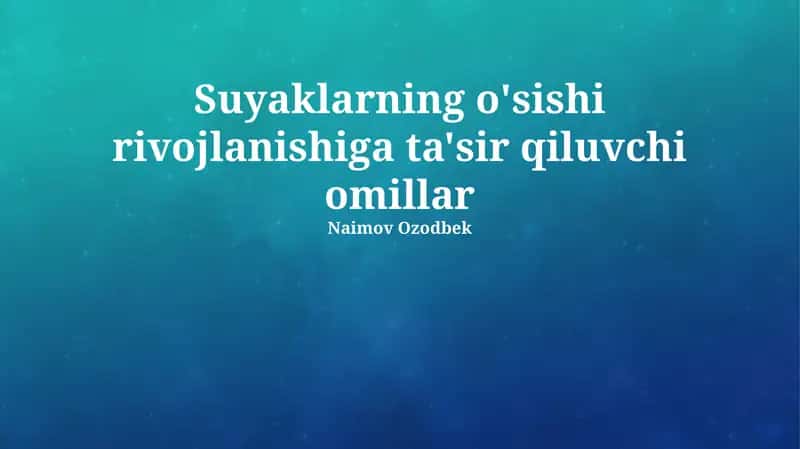 Suyaklarning o'sishi rivojlanishiga ta'sir qiluvchi omillar