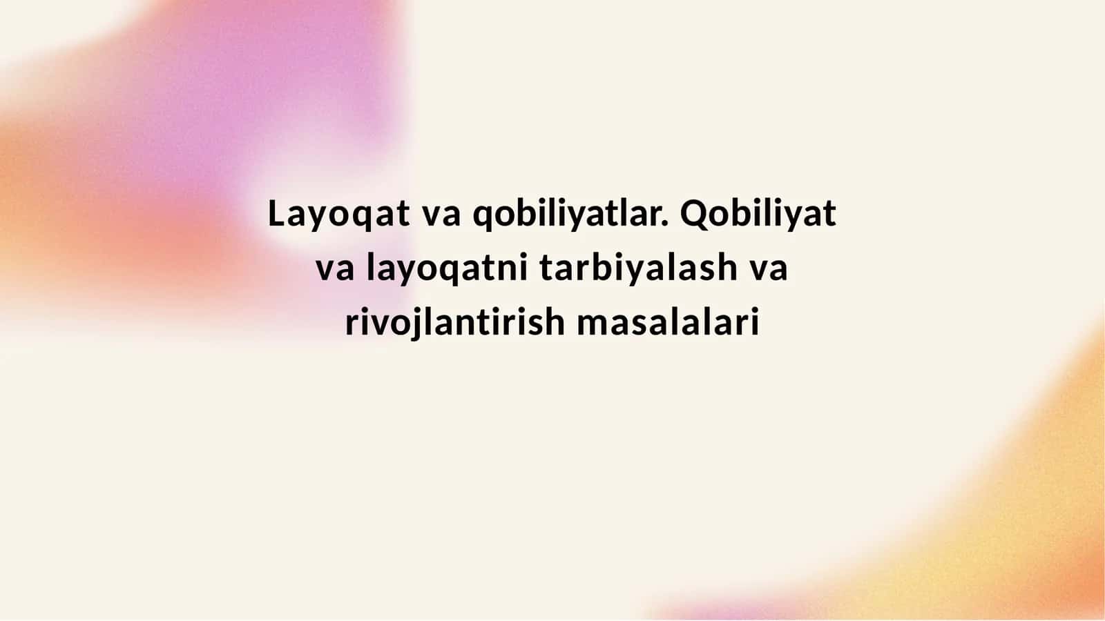 Layoqat va qobiliyatlar. Qobiliyat va layoqatni tarbiyalash va rivojlantirish masalalari