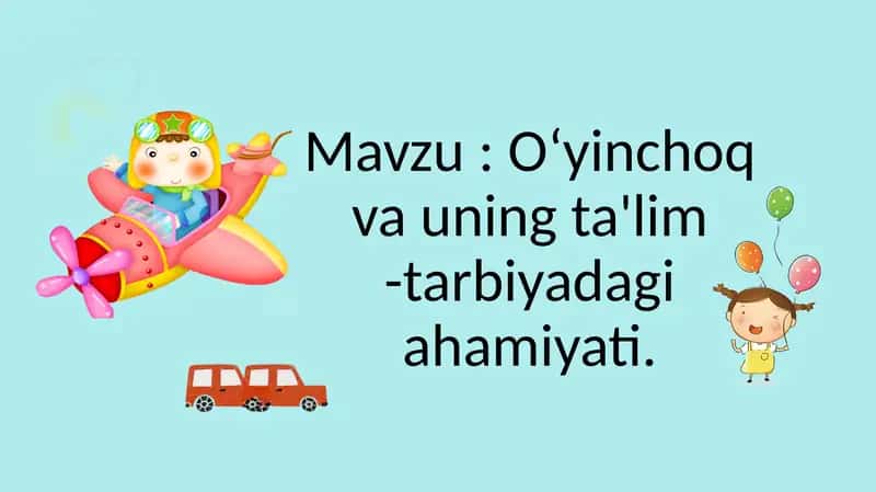 Oʻyinchoq va uning ta'lim -tarbiyadagi ahamiyati.