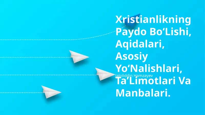 Xristianlikning Paydo Bo‘Lishi, Aqidalari, Asosiy Yo‘Nalishlari, TaʼLimotlari Va Manbalari