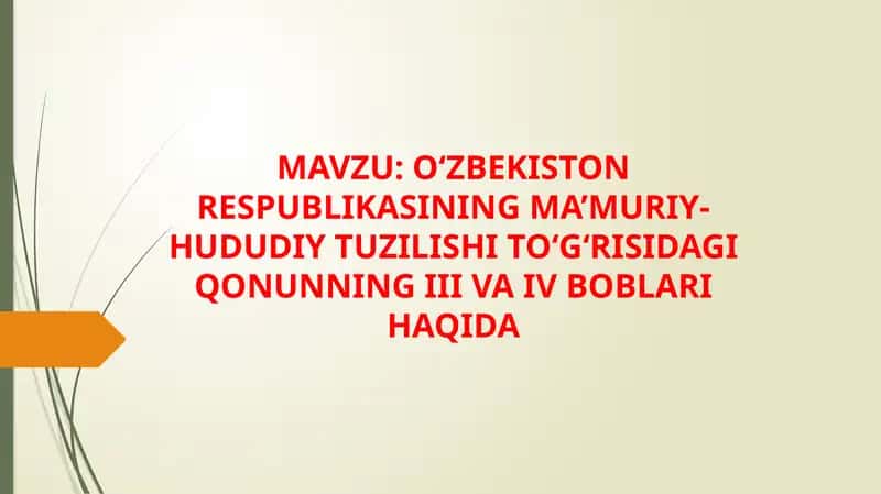 O‘ZBEKISTON RESPUBLIKASINING MA’MURIY-HUDUDIY TUZILISHI TO‘G‘RISIDAgi qonunning III va IV boblari haqida