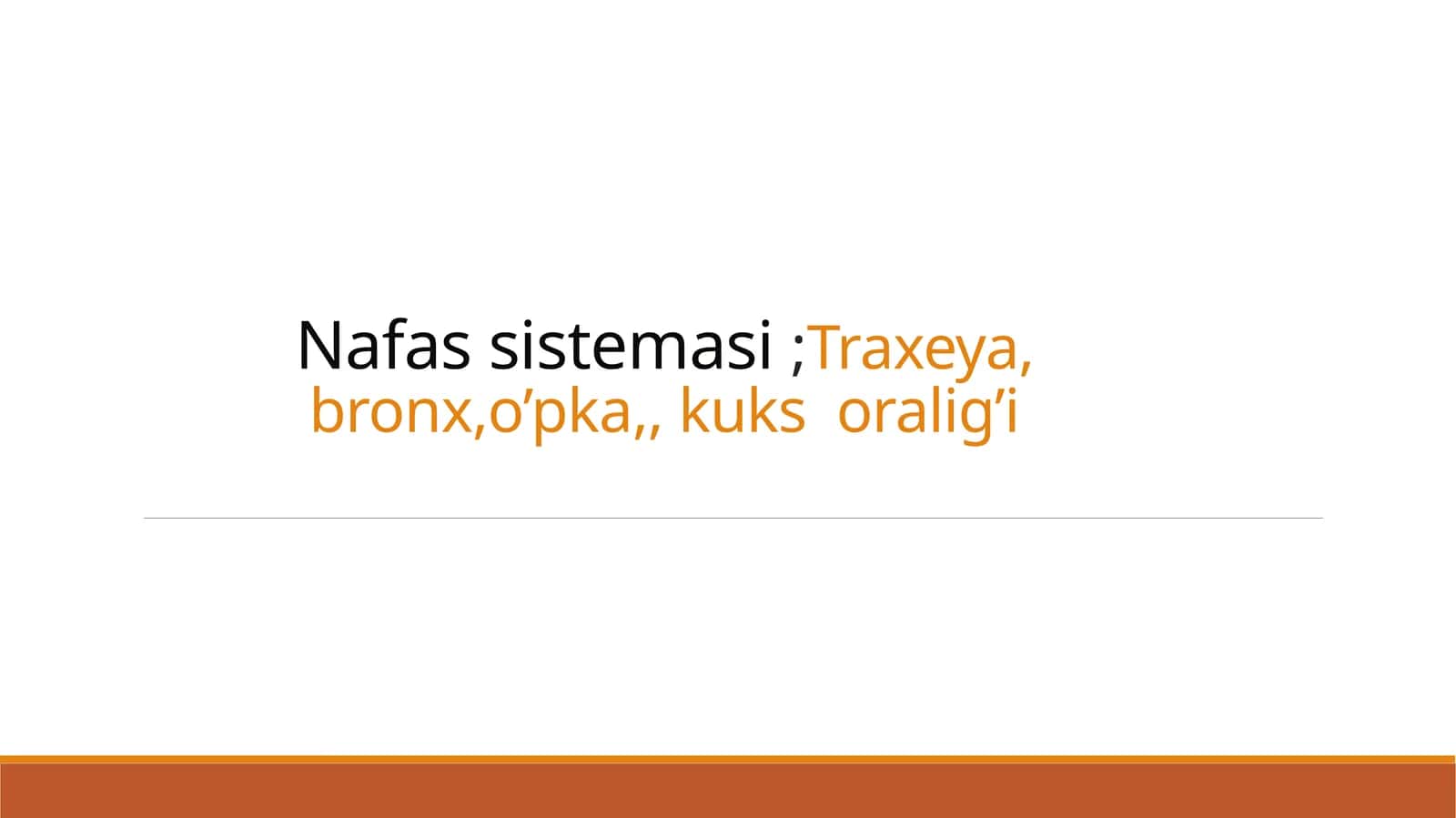 Nafas sistemasi ;Traxeya, bronx,o’pka,, kuks oralig’i.
