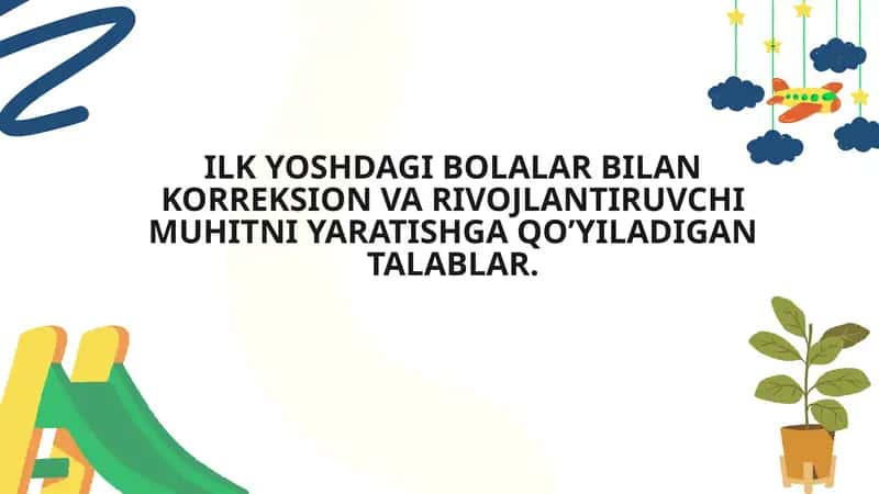 Ilk Yoshdagi Bolalar Bilan Korrektsion va Rivojlantiruvchi Muhitni Yaratishga Qo’yiladigan Talablar