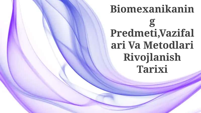 Biomexanikaning Predmeti,Vazifalari Va Metodlari Rivojlanish Tarixi