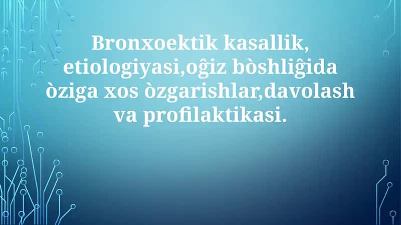 Bronxoektikkasallik,etiologiyasi,oĝizbòshliĝidaòzigaxosòzgarishlar,davolashvaprofilaktikasi