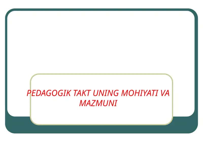 PEDAGOGIK TAKT UNING MOHIYATI VA MAZMUNI