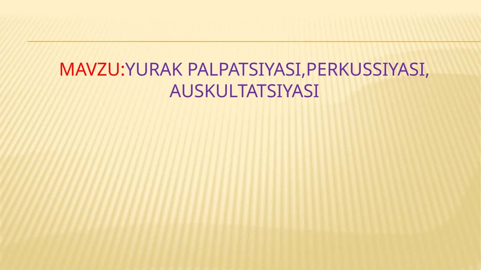 Yurak palpatsiyasi,perkussiyasi,auskultatsiyasi