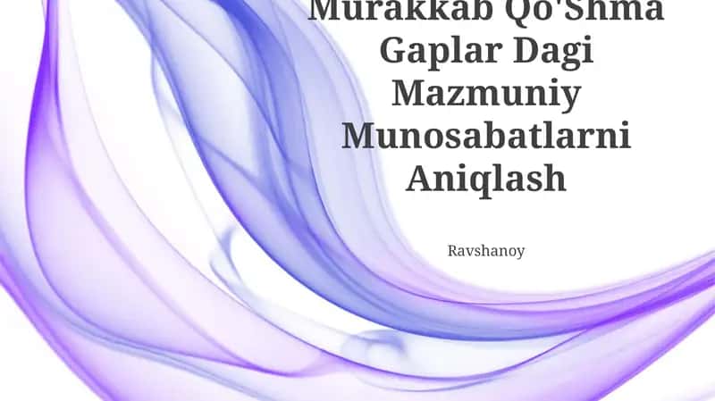 Murakkab Qo'Shma Gaplar Dagi Mazmuniy Munosabatlarni Aniqlash