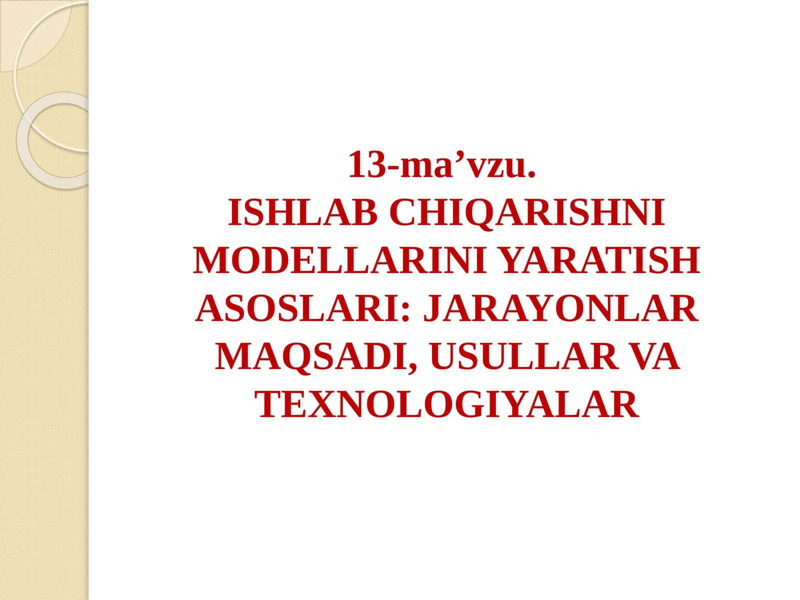 ISHLAB CHIQARISHNI MODELLARINI YARATISH ASOSLARI: JARAYONLAR MAQSADI, USULLAR VA TEXNOLOGIYALAR MODELLASHTIRISH TUSHUNCHASI. MODELLARNI NAMOYISH ETISH USULLARI