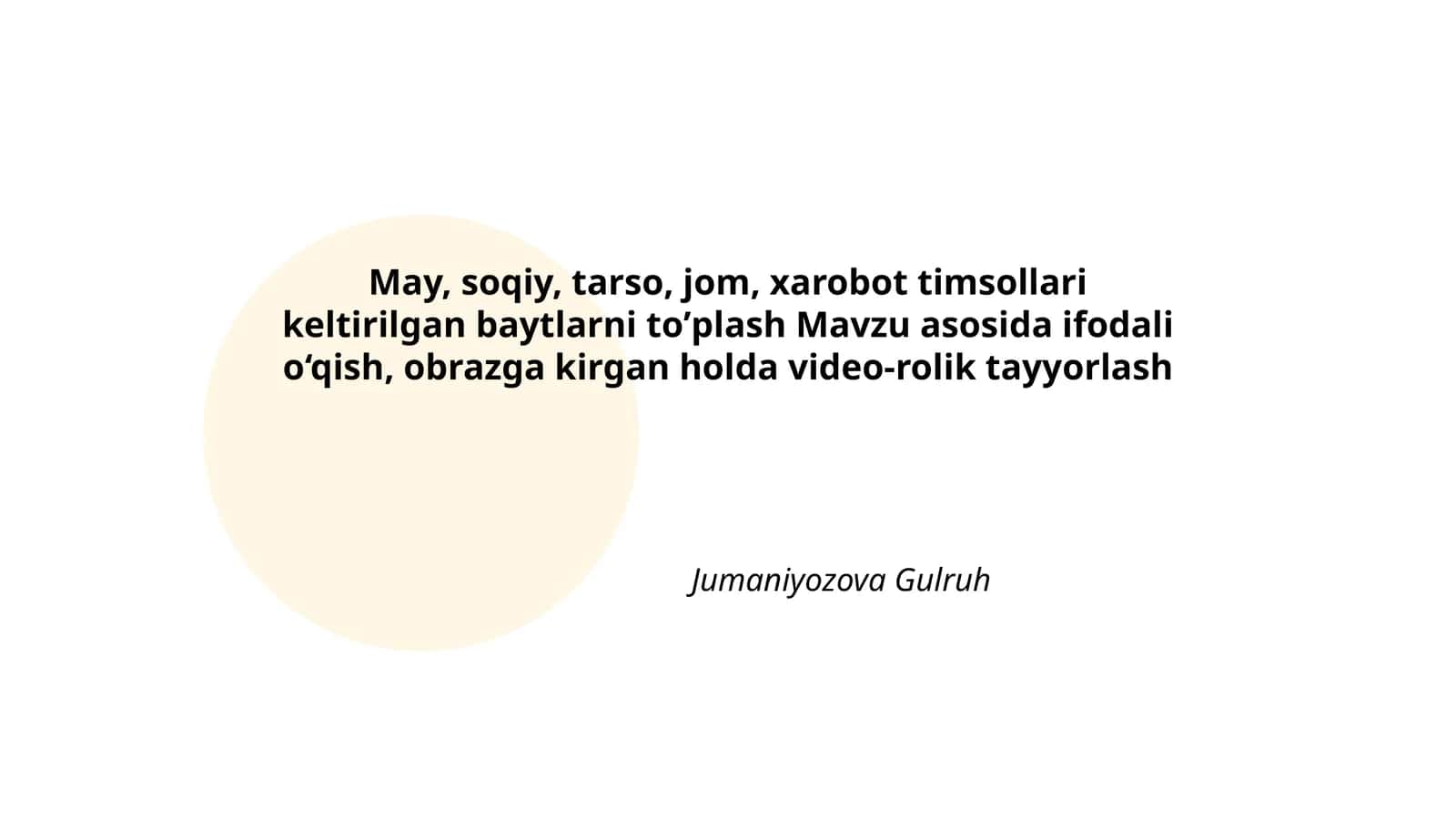 Baytlarni toʼplash Mavzu asosida ifodali o‘qish, obrazga kirgan holda video-rolik tayyorlash