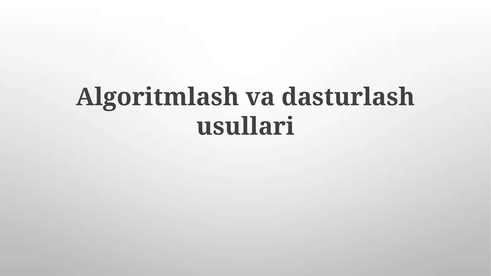 Algoritmlash va dasturlash usullari