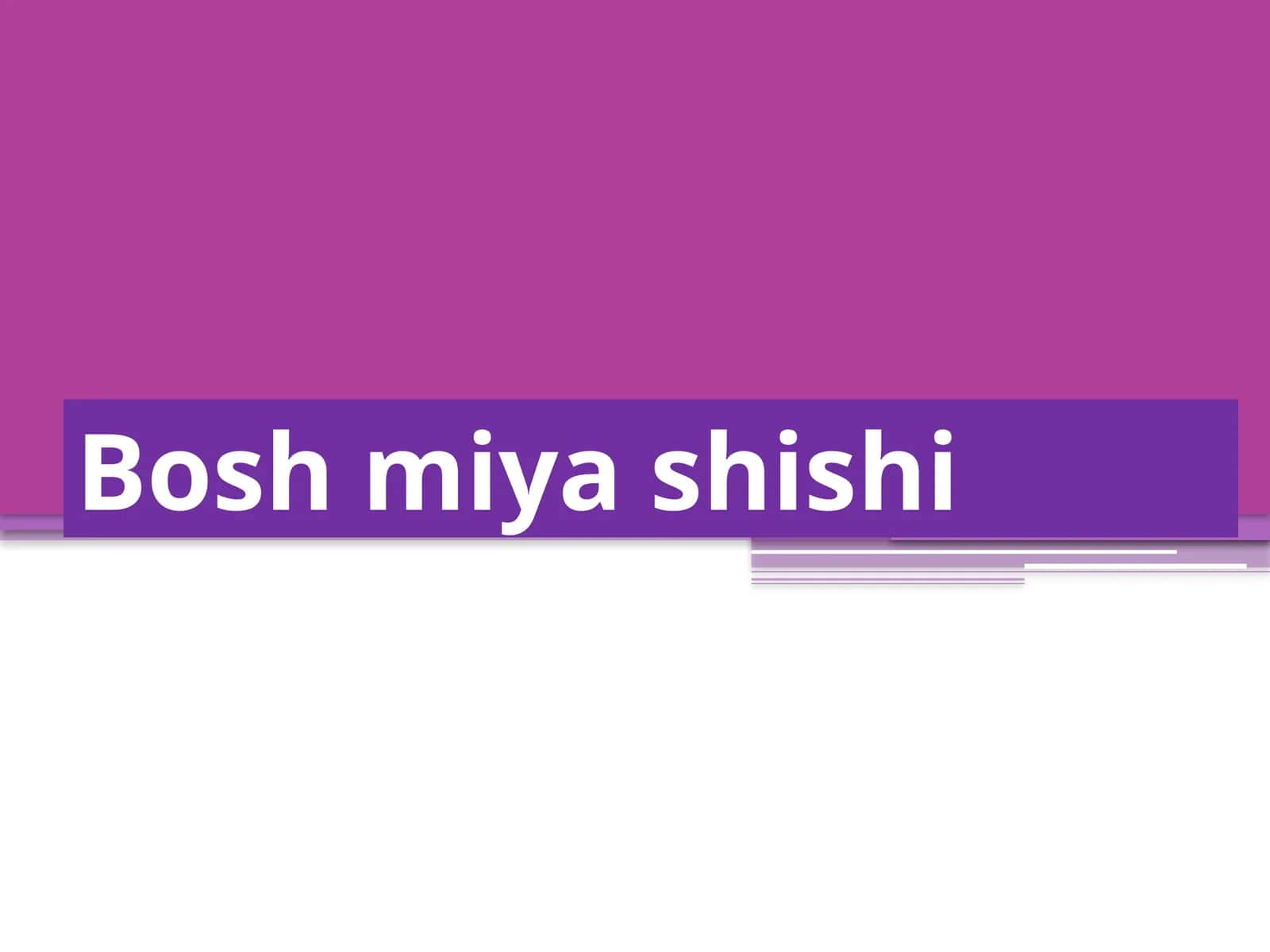 Bosh miya shishi