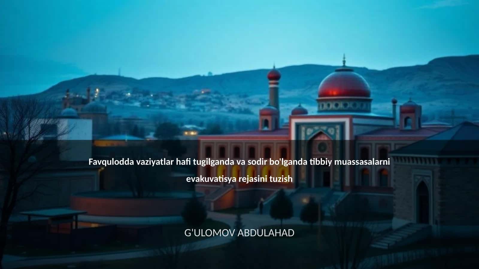 Favqulodda vaziyatlar hafi tugilganda va sodir bo'lganda tibbiy muassasalarni evakuvatisya rejasini tuzish