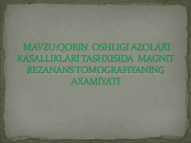 MAVZU:QORIN BOSHLIGI AZOLARI KASALLIKLARI TASHXISIDA MAGNIT REZANANS TOMOGRAFIYANING AXAMIYATI