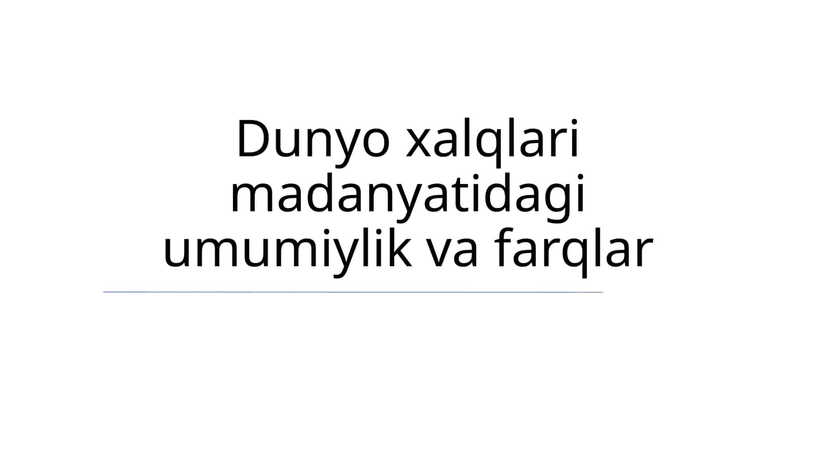 Dunyo xalqlari madanyatidagi umumiylik va farqlar