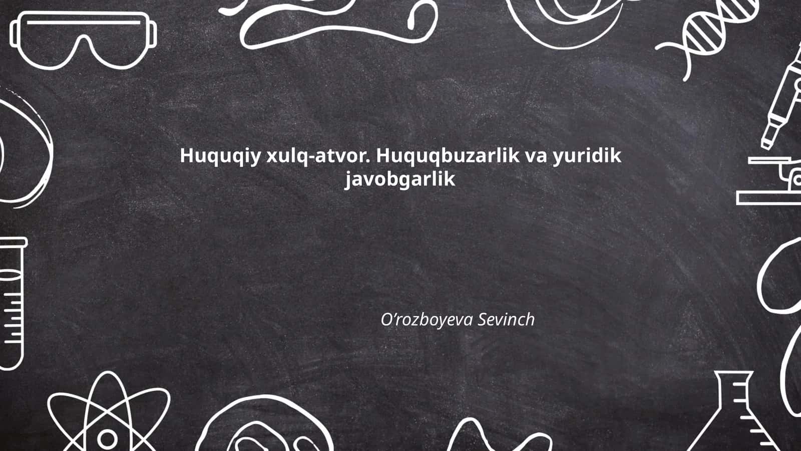Huquqiy xulq-atvor. Huquqbuzarlik va yuridik javobgarlik