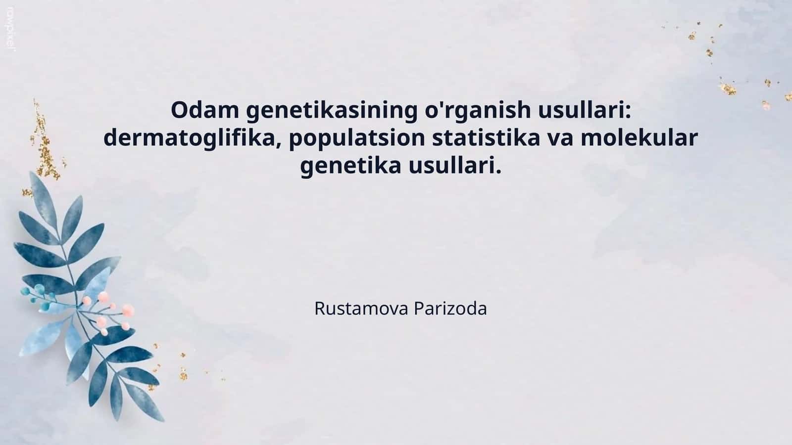 Odam genetikasining o'rganish usullari: dermatoglifika, populatsion statistika va molekular genetika usullari.