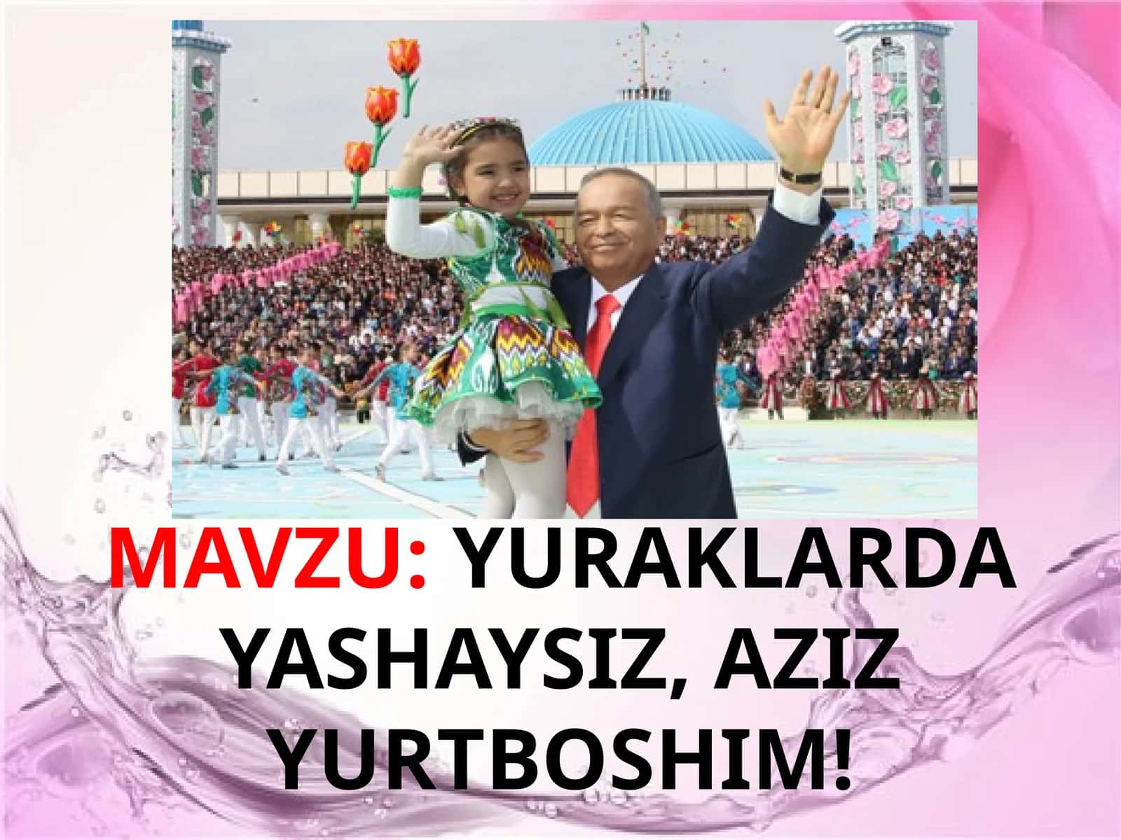 YURAKLARDAYASHAYSIZ, AZIZ YURTBOSHIM!