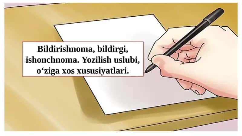 Bildirishnoma, bildirgi, ishonchnoma. Yozilish uslubi, o‘ziga xos xususiyatlari.