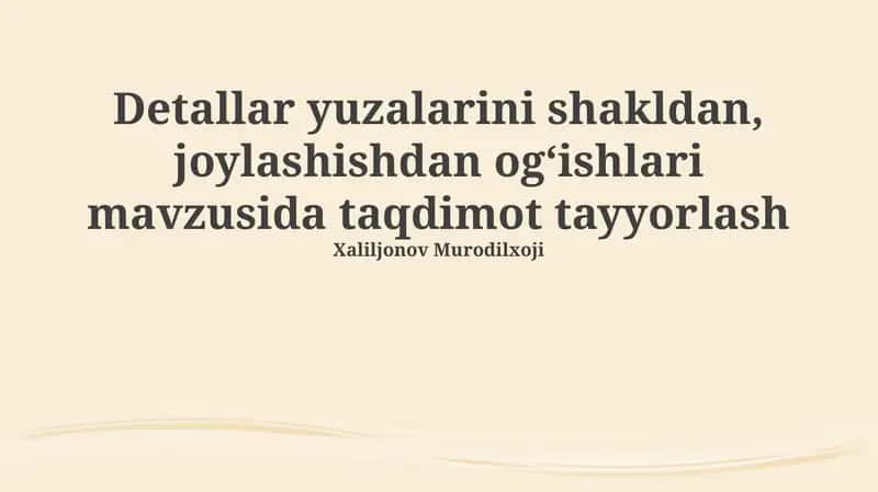 Detallar yuzalarini shakldan, joylashishdan og‘ishlari mavzusida taqdimot tayyorlash