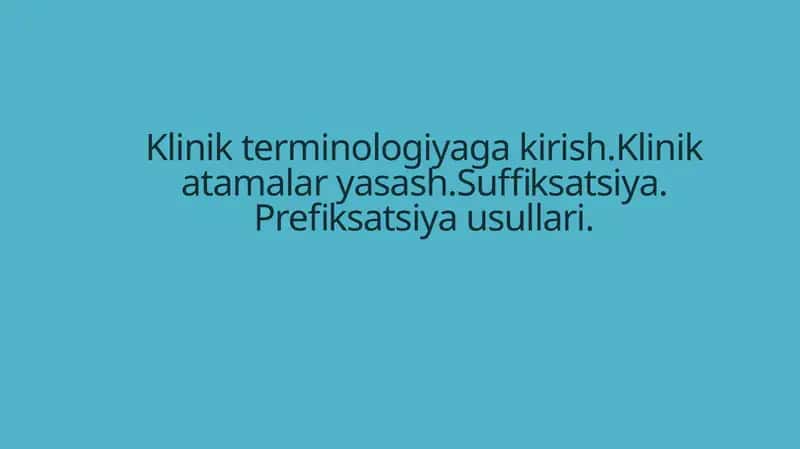 Klinik terminologiyaga kirish.Klinik atamalar yasash.Suffiksatsiya. Prefiksatsiya usullari.