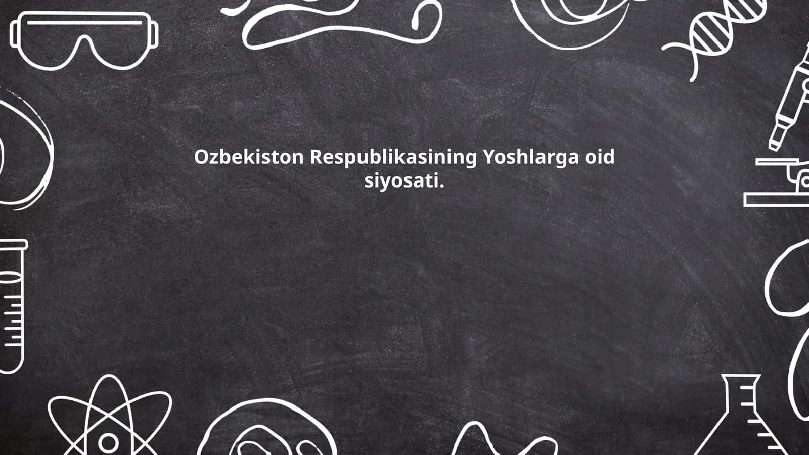 O'zbekiston Respublikasining Yoshlarga oid siyosati