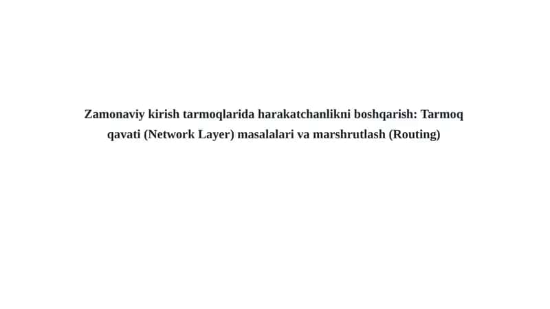 Zamonaviy kirish tarmoqlaridagi harakatchanlikni boshqarish: Tarmoq qavati (Network Layer) masalalari va marshrutlash (Routing)