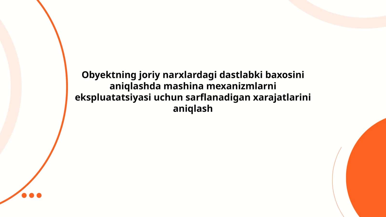 Obyektning joriy narxlardagi dastlabki baxosini aniqlashda mashina mexanizmlarni ekspluatatsiyasi uchun sarflanadigan xarajatlarini aniqlash