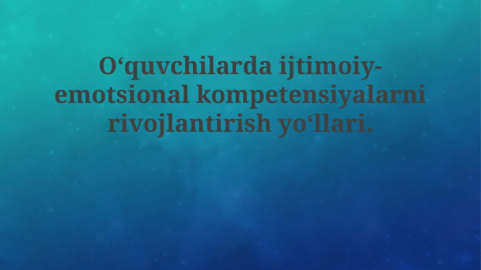 O‘quvchilardaijtimoiy-emotsionalkompetensiyalarnirivojlantirishyo‘llari