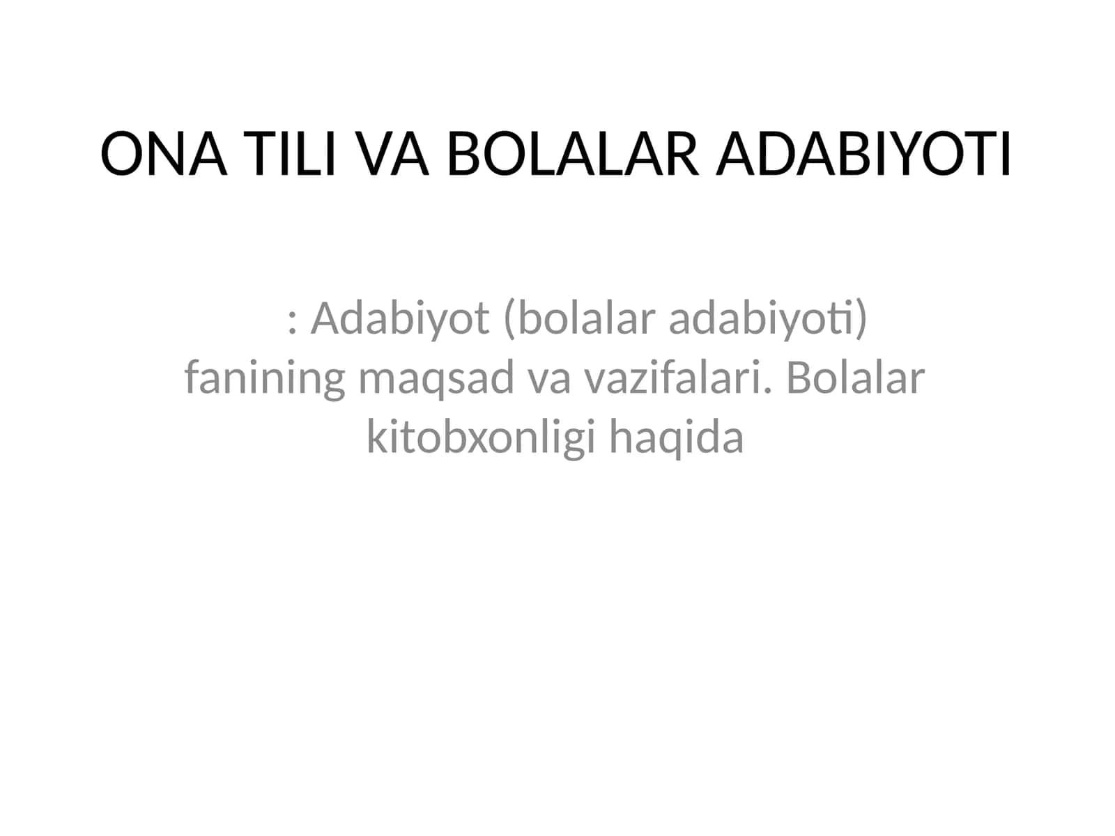 ONA TILI VA BOLALAR ADABIYOTI: Adabiyot (bolalar adabiyoti) fanining maqsad va vazifalari. Bolalar kitobxonligi haqida