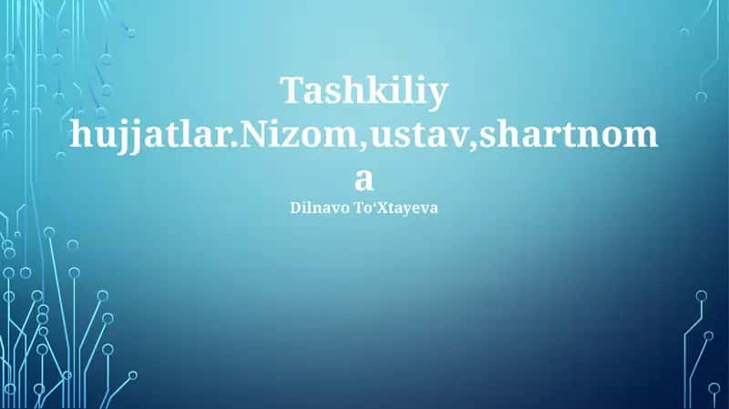Tashkiliy hujjatlar.Nizom,ustav,shartnoma
