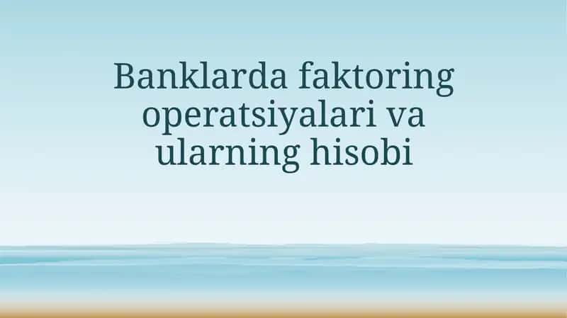 Banklarda faktoring operatsiyalari va ularning hisobi
