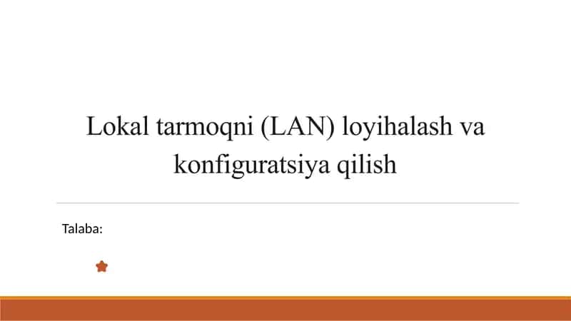 Lokal tarmoqni (LAN) loyihalash va konfiguratsiya qilish