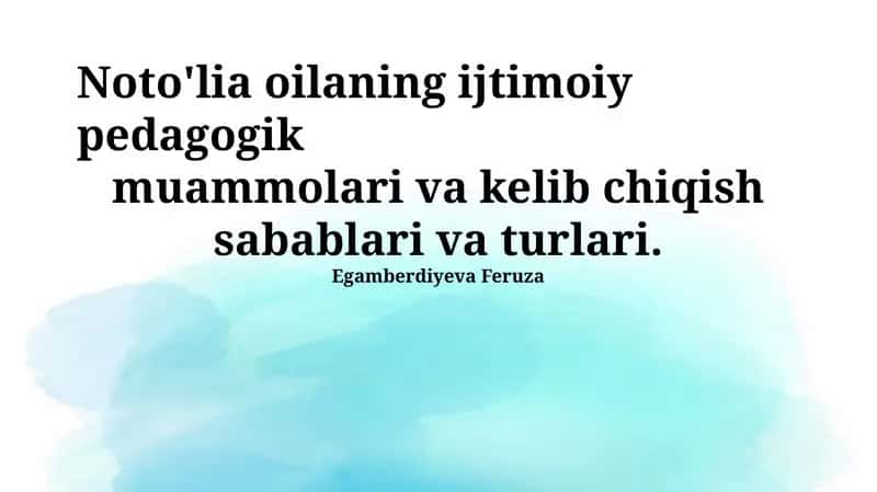 Noto'liya oilaning ijtimoiy pedagogik muammolari va kelib chiqish sabablari va turlari