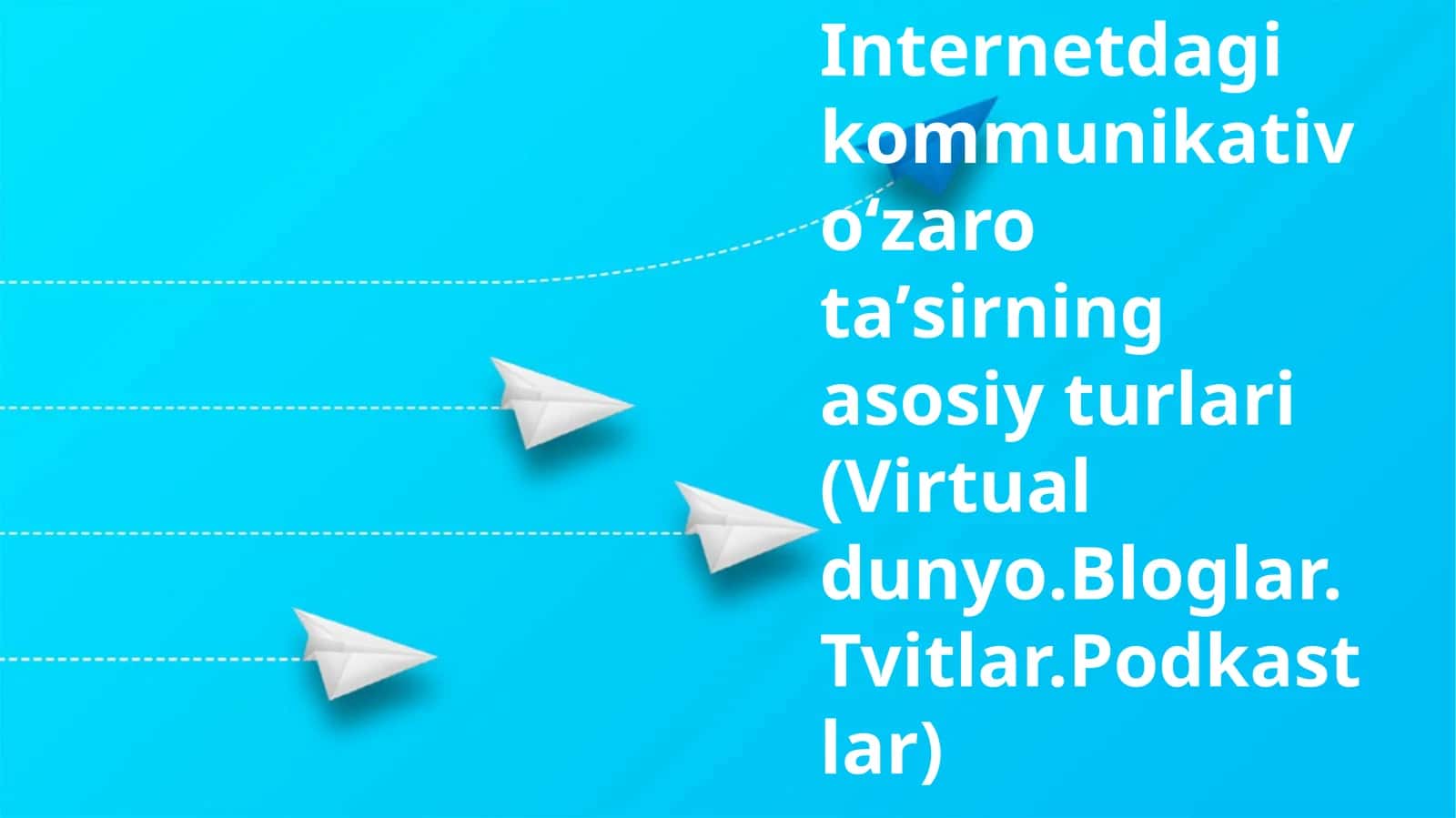 Internetdagi kommunikativ oʻzaro taʼsirning asosiy turlari (Virtual dunyo.Bloglar.Tvitlar.Podkastlar)