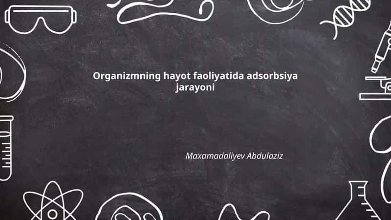 Organizmning hayot faoliyatida adsorbsiya jarayoni