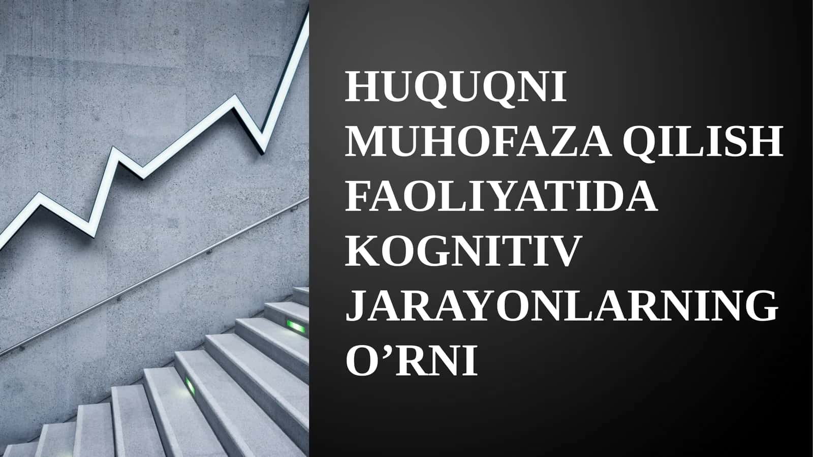 HUQUQNI MUHOFAZA QILISH FAOLIYATIDA KOGNITIV JARAYONLARNING O’RNI