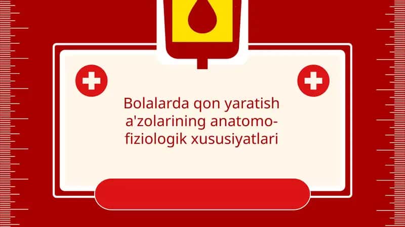 Bolalarda qon yaratish a'zolarining anatomo-fiziologik xususiyatlari