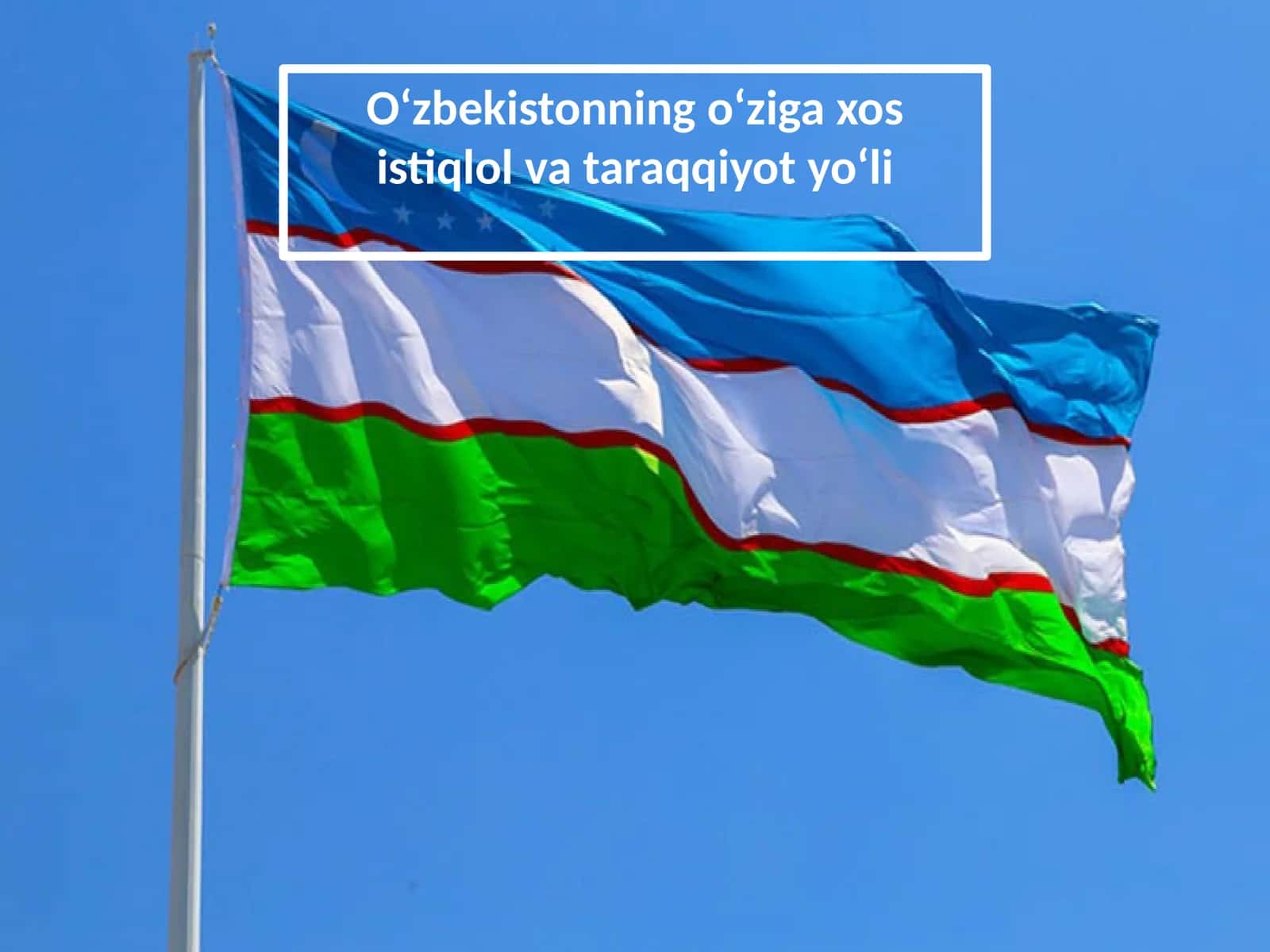 O‘zbekistonning o‘ziga xos istiqlol va taraqqiyot yo‘li