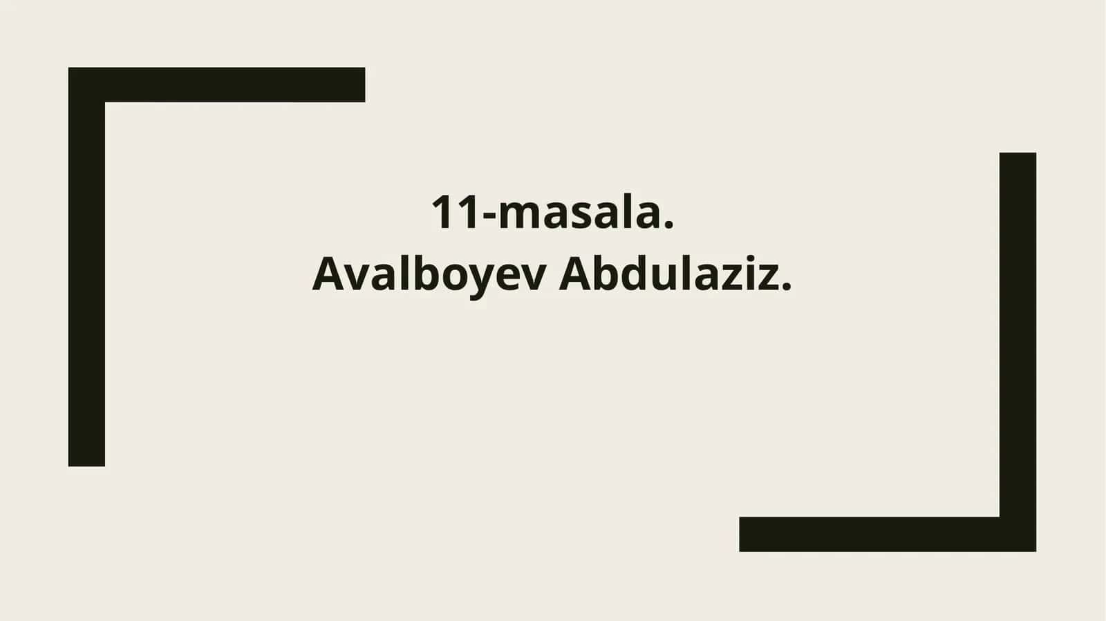 11-masala. Avalboyev Abdulaziz