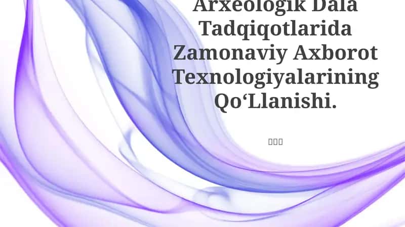 Arxeologik Dala Tadqiqotlarida Zamonaviy Axborot Texnologiyalarining Qo‘Llanishi