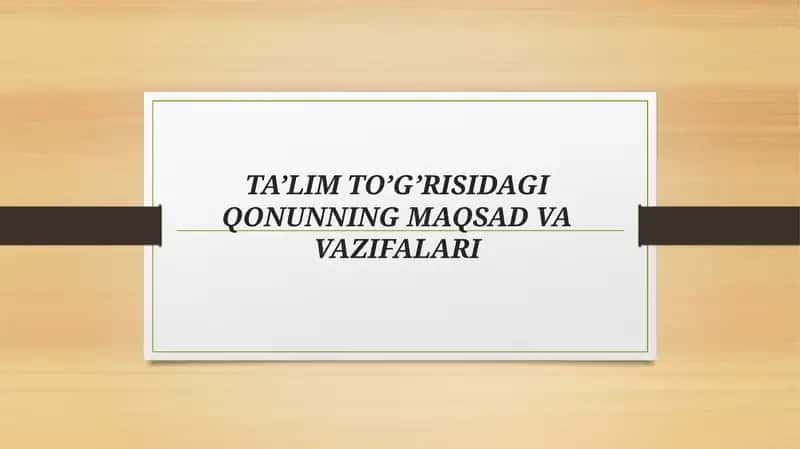 TA’LIM TO’G’RISIDAGI QONUNNING MAQSAD VA VAZIFALARI