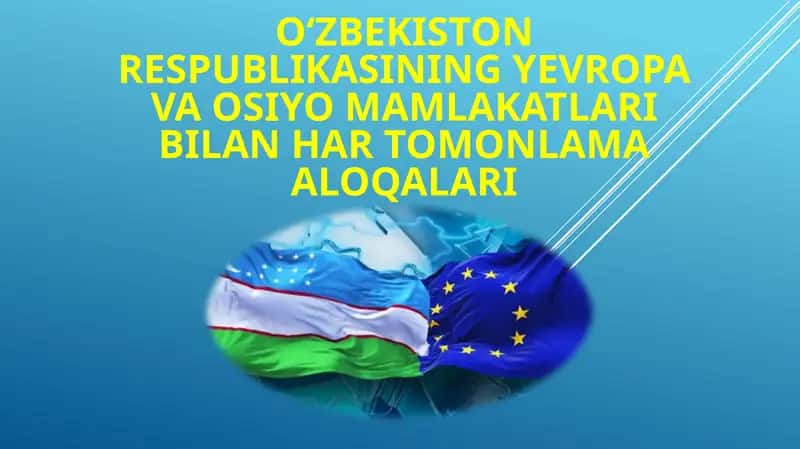 Oʻzbekiston Respublikasining Yevropa va Osiyo mamlakatlari bilan hartomonlama aloqalari