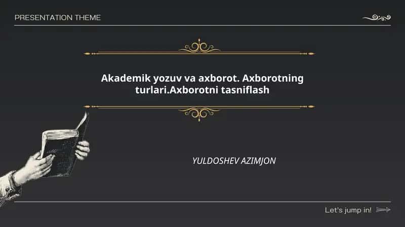Akademik yozuv va axborot. Axborotning turlari.Axborotni tasniflash YULDOSHEV AZIMJON