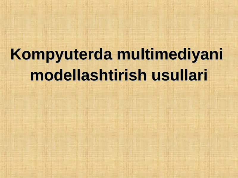 Kompyuterda multimediyani modellashtirish usullari