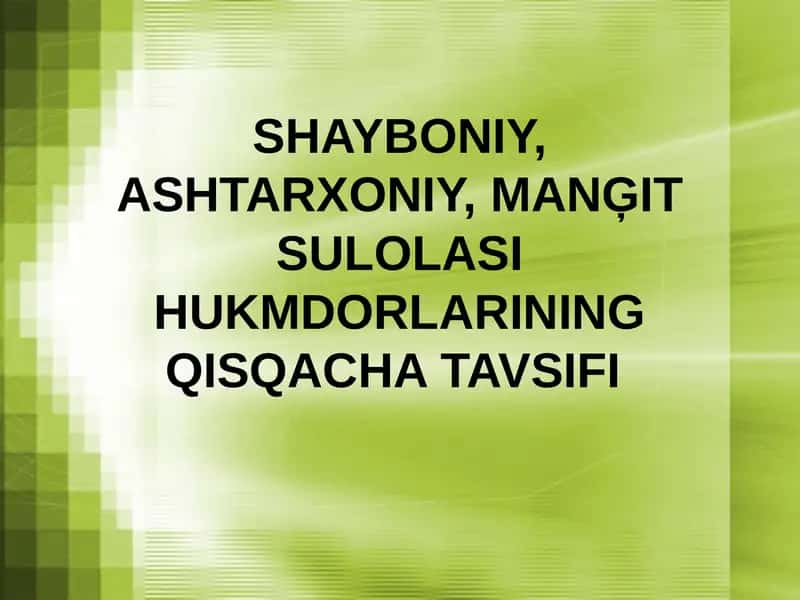 SHAYBONIY,ASHTARXONIY,MANĢIT SULOLASI HUKMDORLARINING QISQACHA TAVSIFI