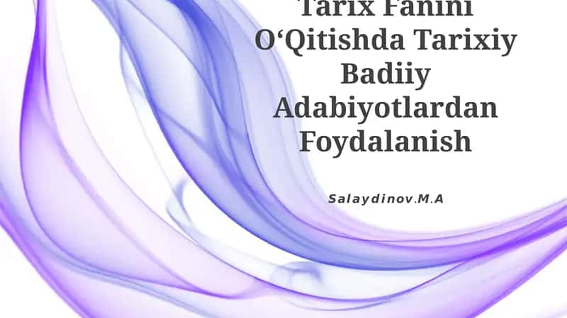 Tarix Fanini OʻQitishda Tarixiy Badiiy Adabiyotlardan Foydalanish