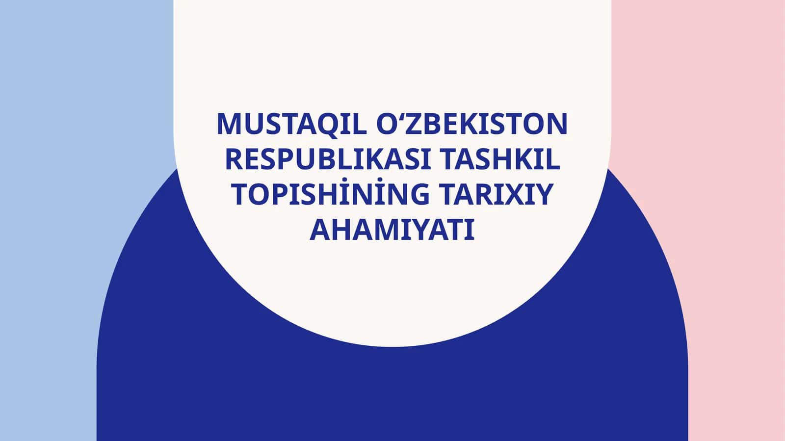 Mustaqil O‘zbekiston Respublikasitashkil topishining tarixiy ahamiyati