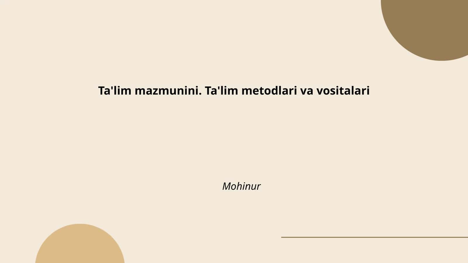 Ta'lim mazmunini. Ta'lim metodlari va vositalari Mohinur