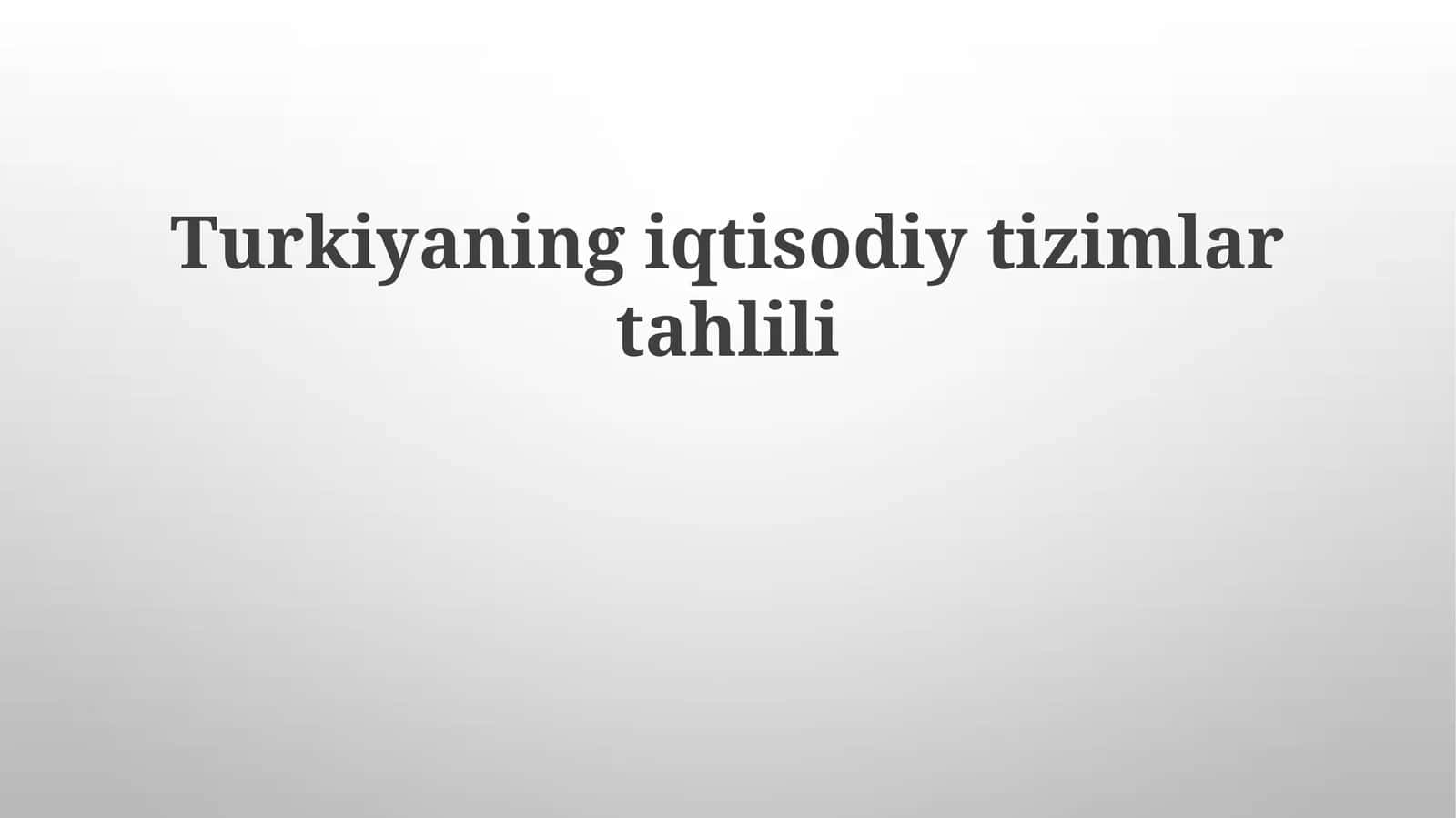 Turkiyaning iqtisodiy tizimlari tahlili